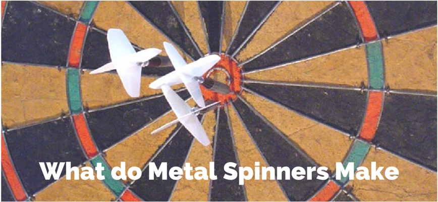 What do Metal Spinners Make